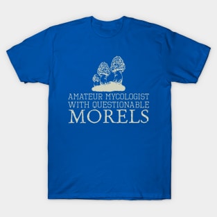 Amateur Mycologist With Questionable Morels T-Shirt